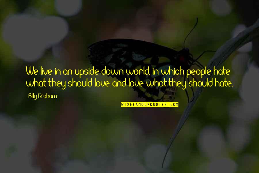 The Upside Down Quotes By Billy Graham: We live in an upside-down world, in which