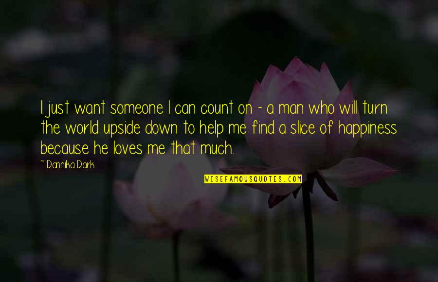 The Upside Down Quotes By Dannika Dark: I just want someone I can count on