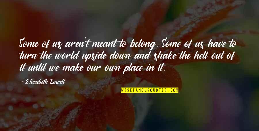 The Upside Down Quotes By Elizabeth Lowell: Some of us aren't meant to belong. Some
