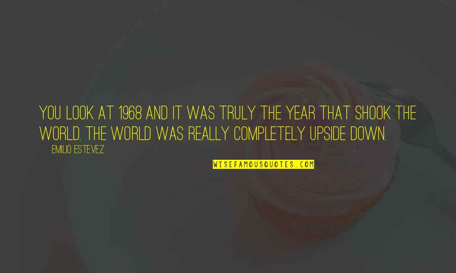 The Upside Down Quotes By Emilio Estevez: You look at 1968 and it was truly
