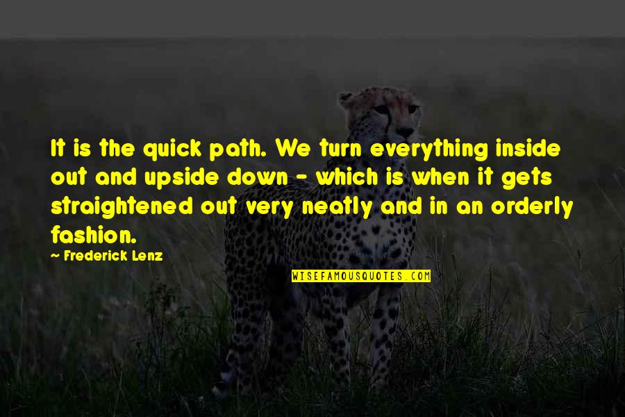 The Upside Down Quotes By Frederick Lenz: It is the quick path. We turn everything