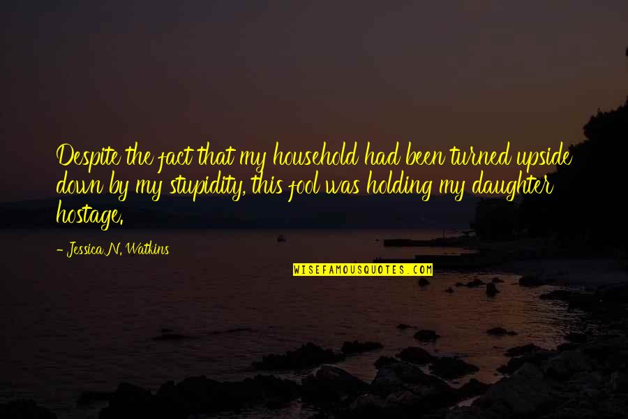 The Upside Down Quotes By Jessica N. Watkins: Despite the fact that my household had been