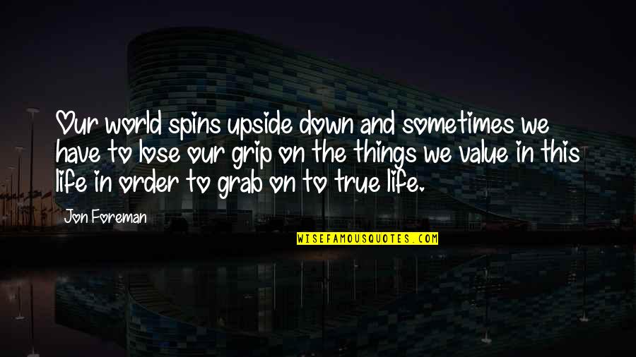 The Upside Down Quotes By Jon Foreman: Our world spins upside down and sometimes we