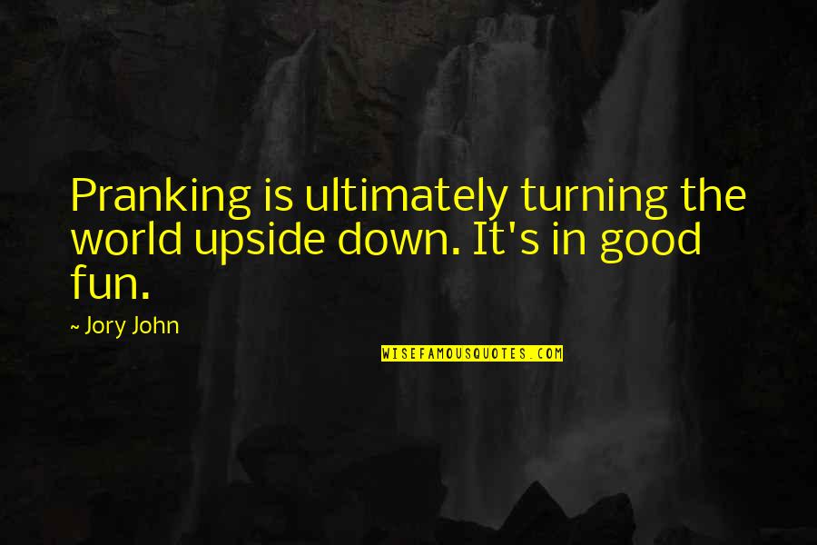 The Upside Down Quotes By Jory John: Pranking is ultimately turning the world upside down.