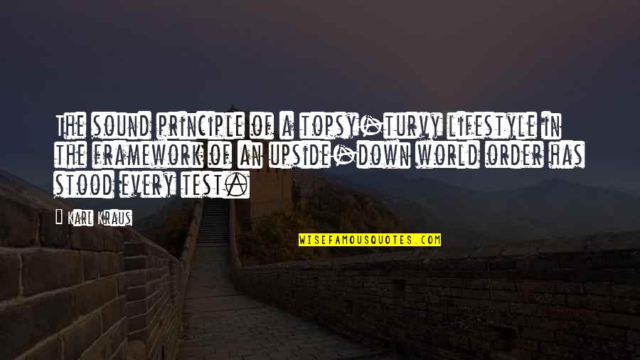The Upside Down Quotes By Karl Kraus: The sound principle of a topsy-turvy lifestyle in