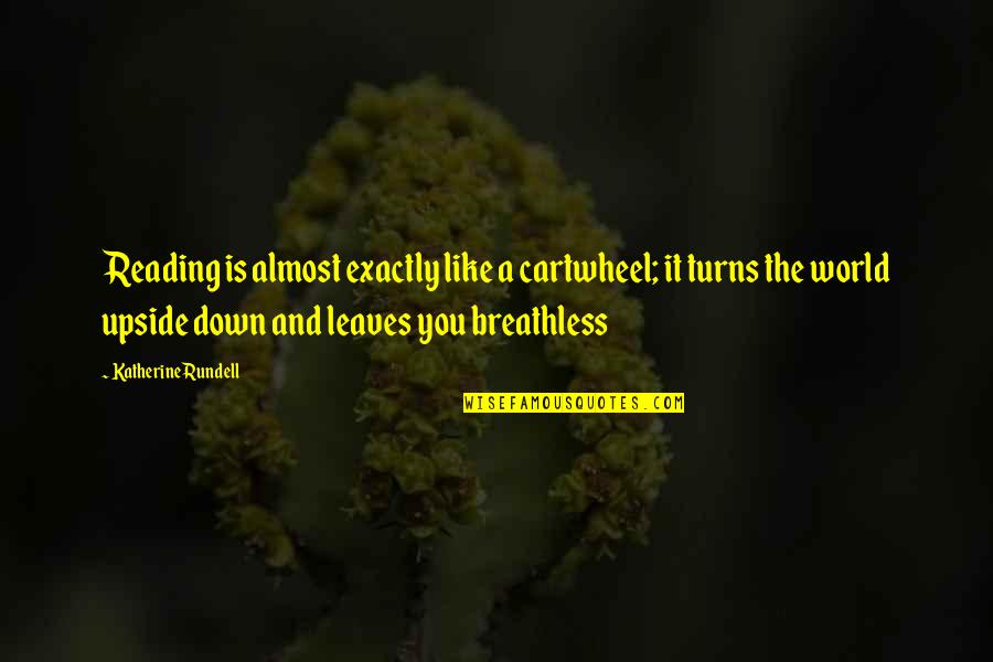 The Upside Down Quotes By Katherine Rundell: Reading is almost exactly like a cartwheel; it