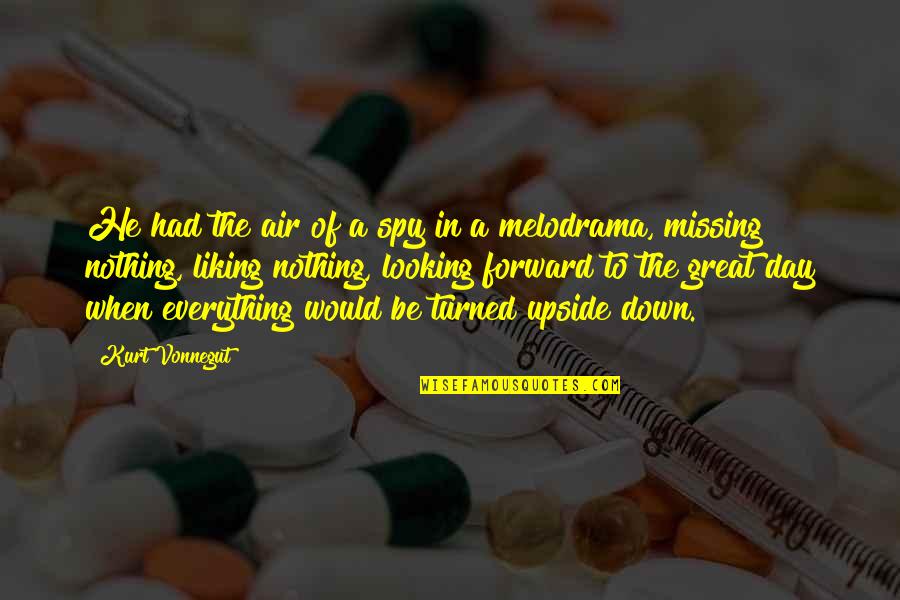 The Upside Down Quotes By Kurt Vonnegut: He had the air of a spy in