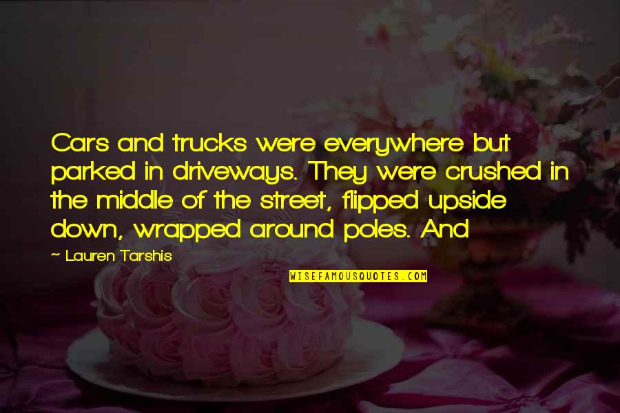 The Upside Down Quotes By Lauren Tarshis: Cars and trucks were everywhere but parked in