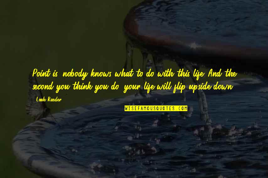 The Upside Down Quotes By Leah Raeder: Point is, nobody knows what to do with