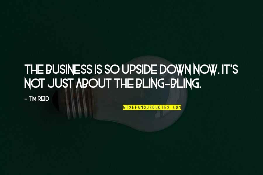 The Upside Down Quotes By Tim Reid: The business is so upside down now. It's
