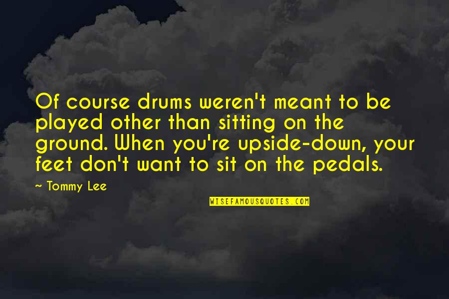The Upside Down Quotes By Tommy Lee: Of course drums weren't meant to be played