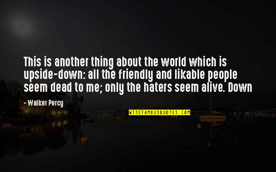 The Upside Down Quotes By Walker Percy: This is another thing about the world which
