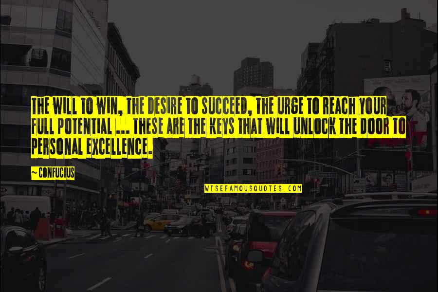 The Urge Quotes By Confucius: The will to win, the desire to succeed,