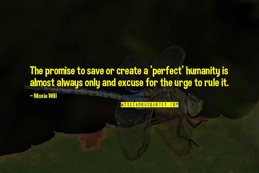 The Urge Quotes By Moxie Will: The promise to save or create a 'perfect'