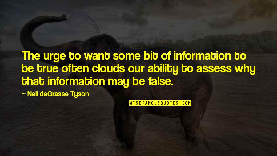 The Urge Quotes By Neil DeGrasse Tyson: The urge to want some bit of information