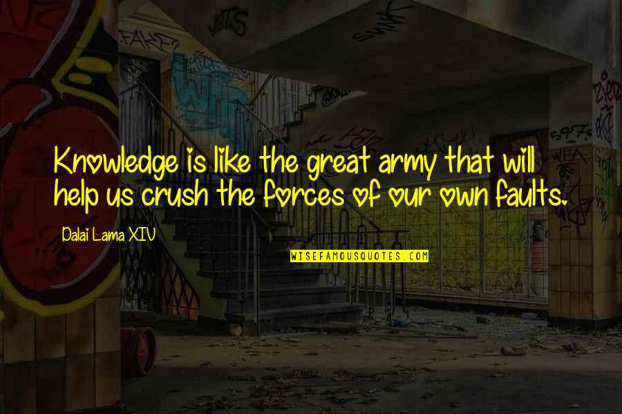 The Us Army Quotes By Dalai Lama XIV: Knowledge is like the great army that will