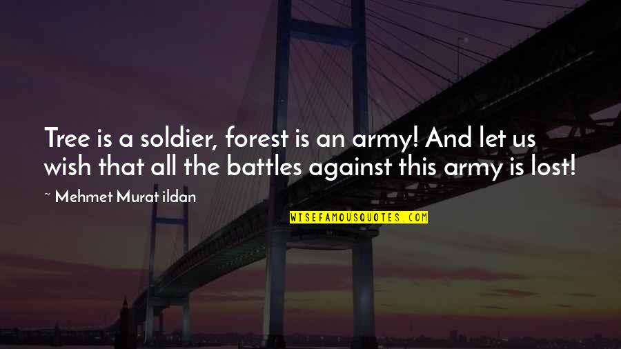 The Us Army Quotes By Mehmet Murat Ildan: Tree is a soldier, forest is an army!