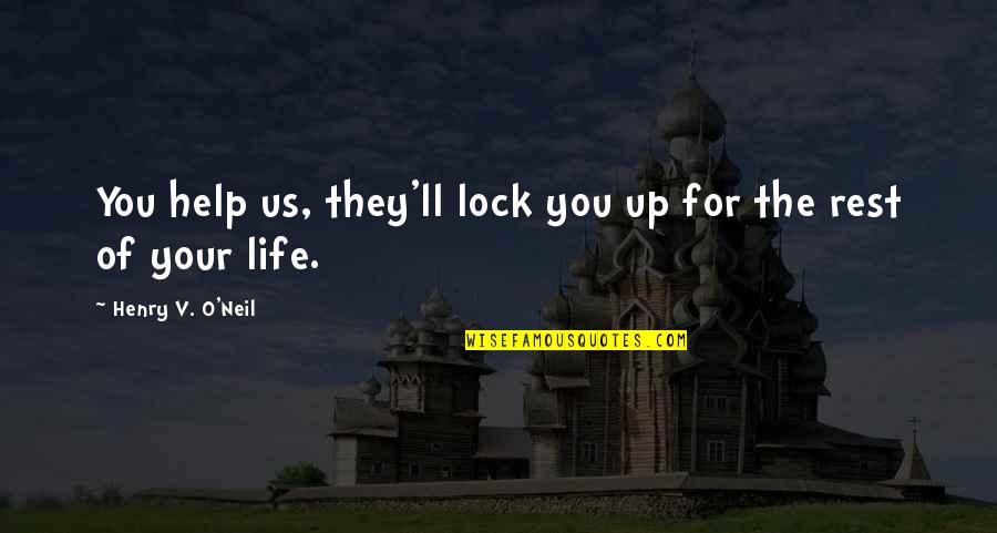 The Us Civil War Quotes By Henry V. O'Neil: You help us, they'll lock you up for The Us Civil War Quotes By Henry V. O'Neil: You help us, they'll lock you up for