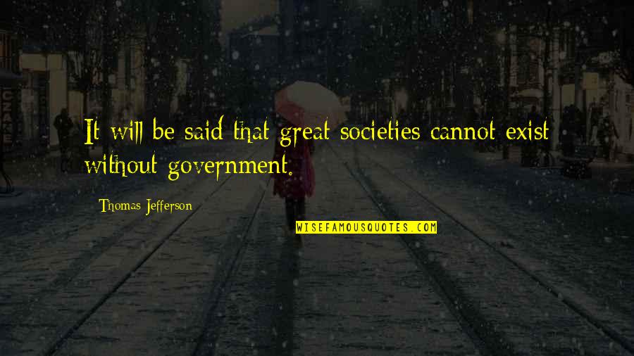 The Us Entering Ww1 Quotes By Thomas Jefferson: It will be said that great societies cannot