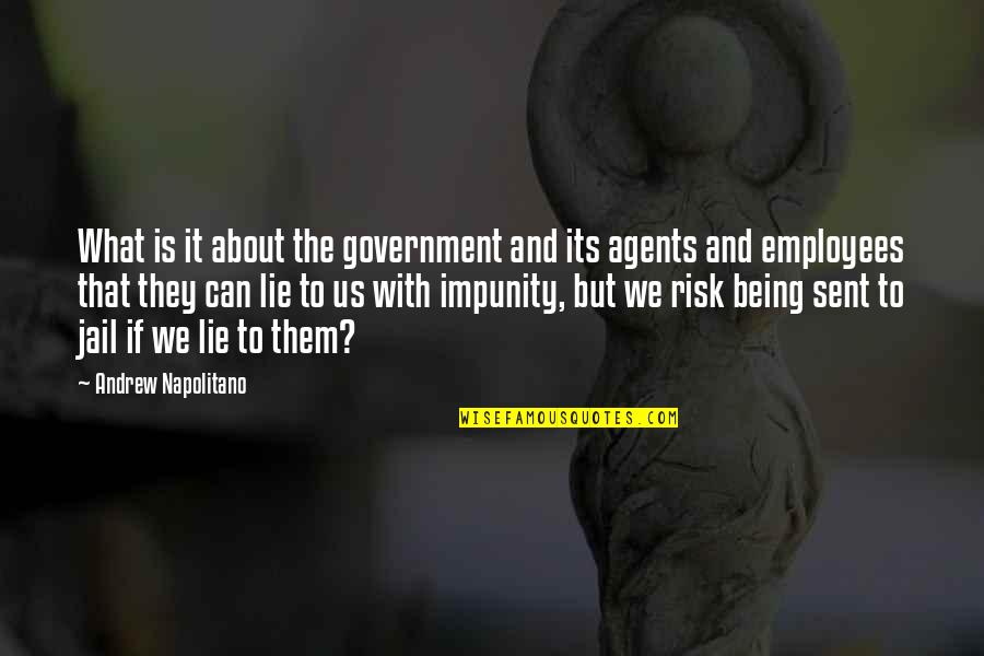 The Us Government Quotes By Andrew Napolitano: What is it about the government and its