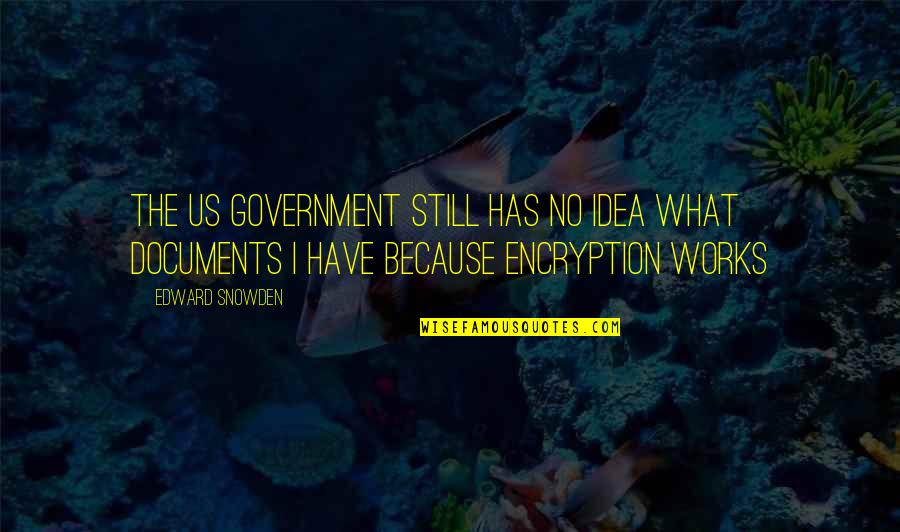 The Us Government Quotes By Edward Snowden: The US government still has no idea what
