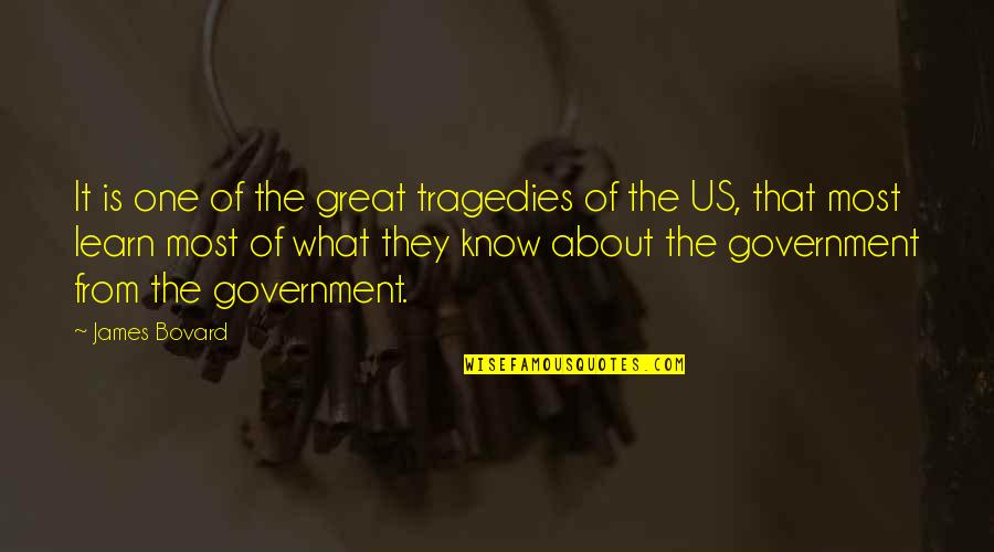 The Us Government Quotes By James Bovard: It is one of the great tragedies of