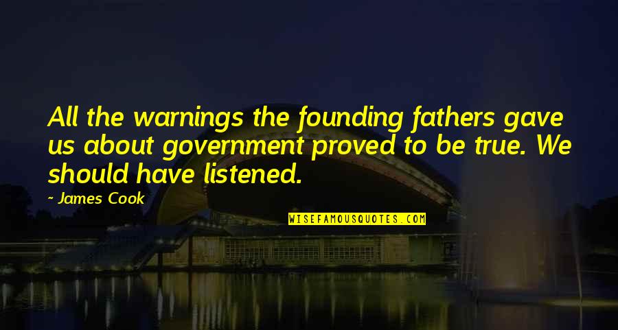 The Us Government Quotes By James Cook: All the warnings the founding fathers gave us