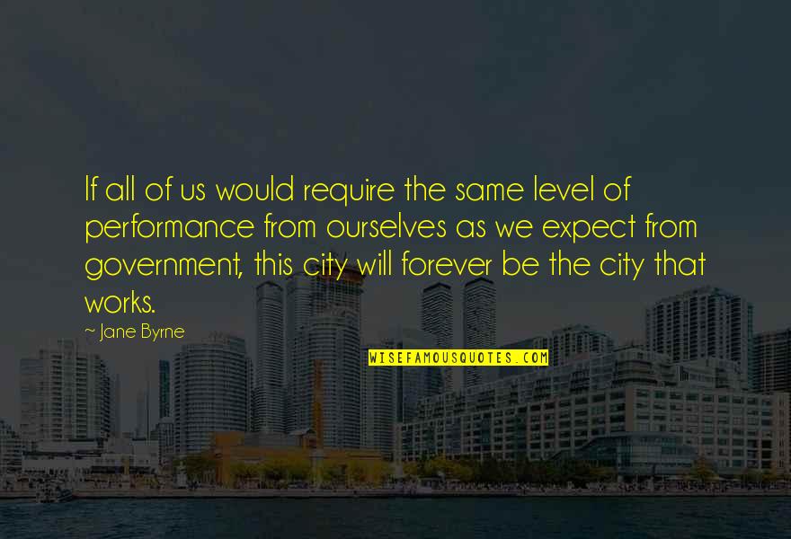 The Us Government Quotes By Jane Byrne: If all of us would require the same