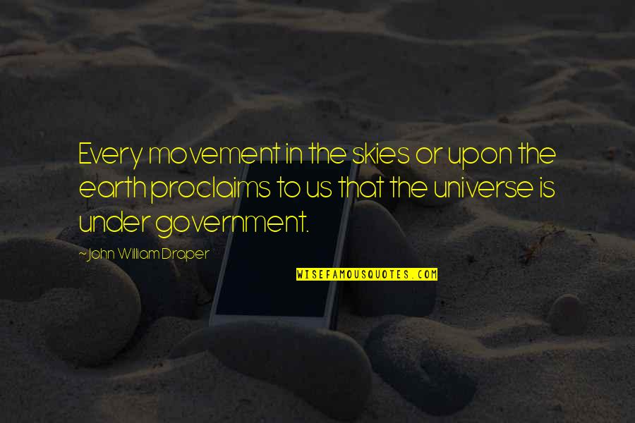 The Us Government Quotes By John William Draper: Every movement in the skies or upon the