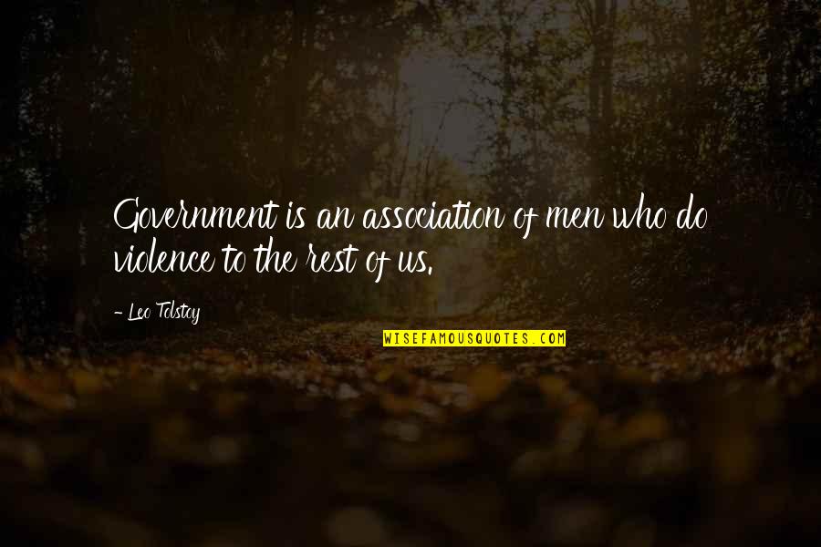 The Us Government Quotes By Leo Tolstoy: Government is an association of men who do