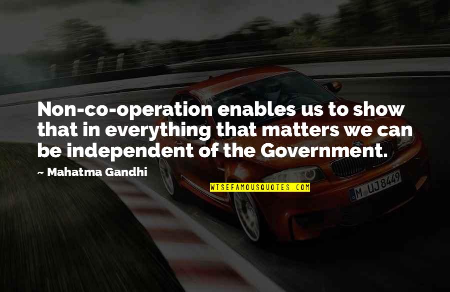 The Us Government Quotes By Mahatma Gandhi: Non-co-operation enables us to show that in everything