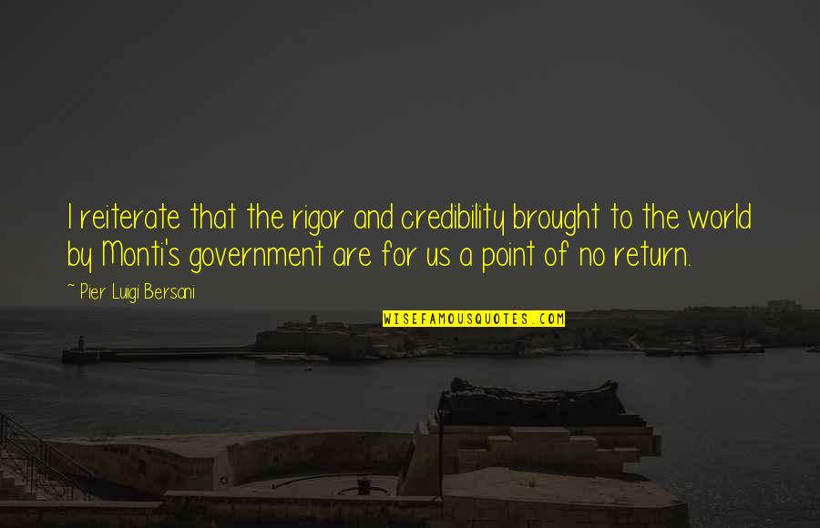 The Us Government Quotes By Pier Luigi Bersani: I reiterate that the rigor and credibility brought