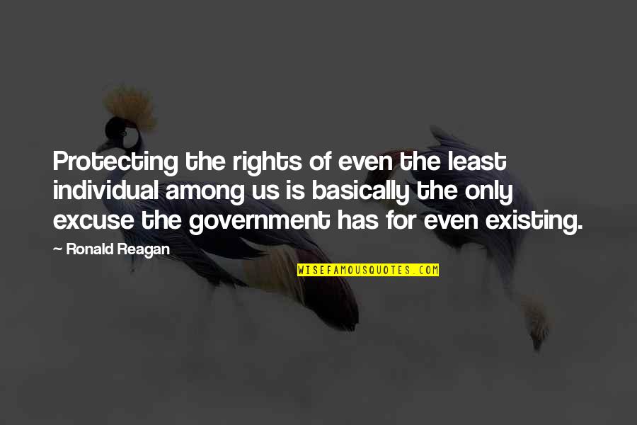 The Us Government Quotes By Ronald Reagan: Protecting the rights of even the least individual