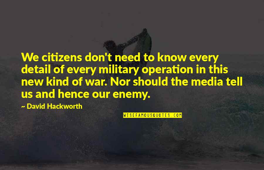 The Us Military Quotes By David Hackworth: We citizens don't need to know every detail