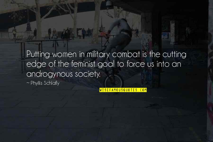 The Us Military Quotes By Phyllis Schlafly: Putting women in military combat is the cutting