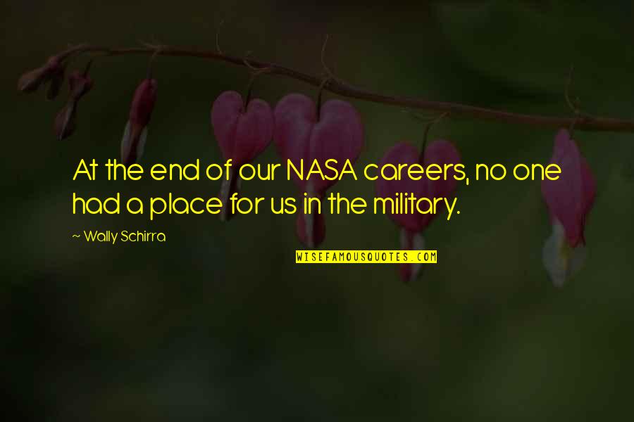 The Us Military Quotes By Wally Schirra: At the end of our NASA careers, no