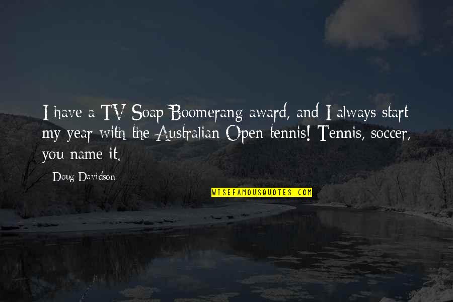 The Us Open Tennis Quotes By Doug Davidson: I have a TV Soap Boomerang award, and