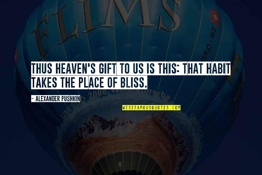 The Us Quotes By Alexander Pushkin: Thus heaven's gift to us is this: That