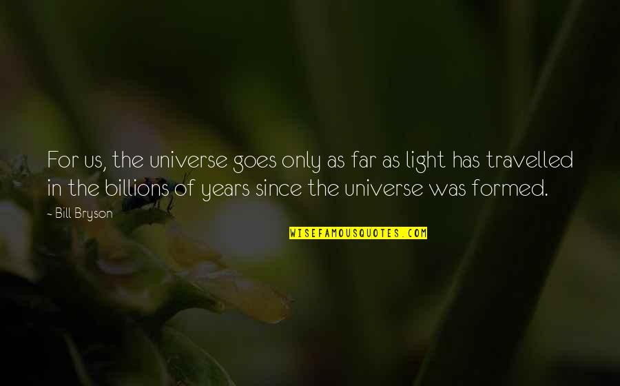 The Us Quotes By Bill Bryson: For us, the universe goes only as far