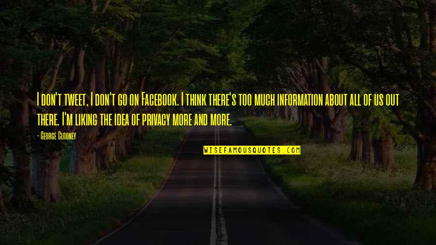 The Us Quotes By George Clooney: I don't tweet, I don't go on Facebook.