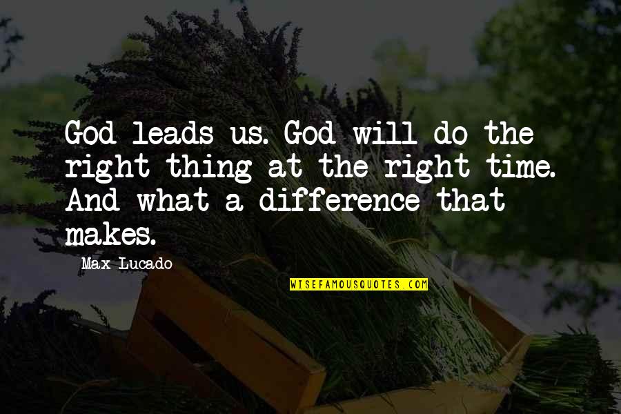 The Us Quotes By Max Lucado: God leads us. God will do the right