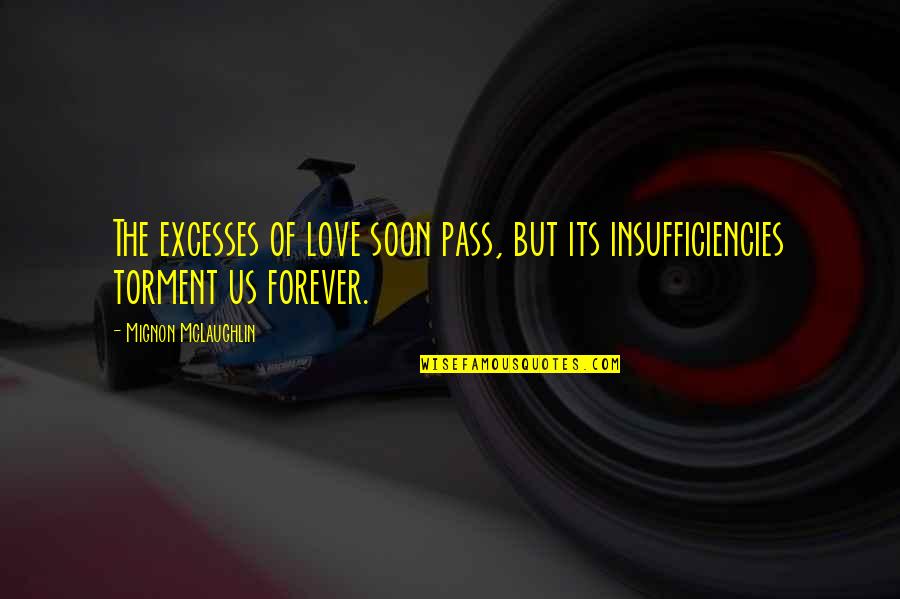 The Us Quotes By Mignon McLaughlin: The excesses of love soon pass, but its