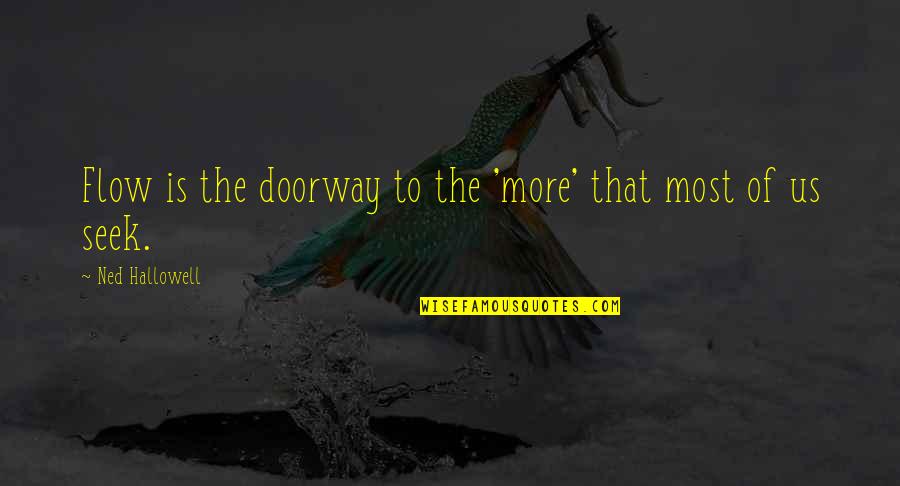 The Us Quotes By Ned Hallowell: Flow is the doorway to the 'more' that