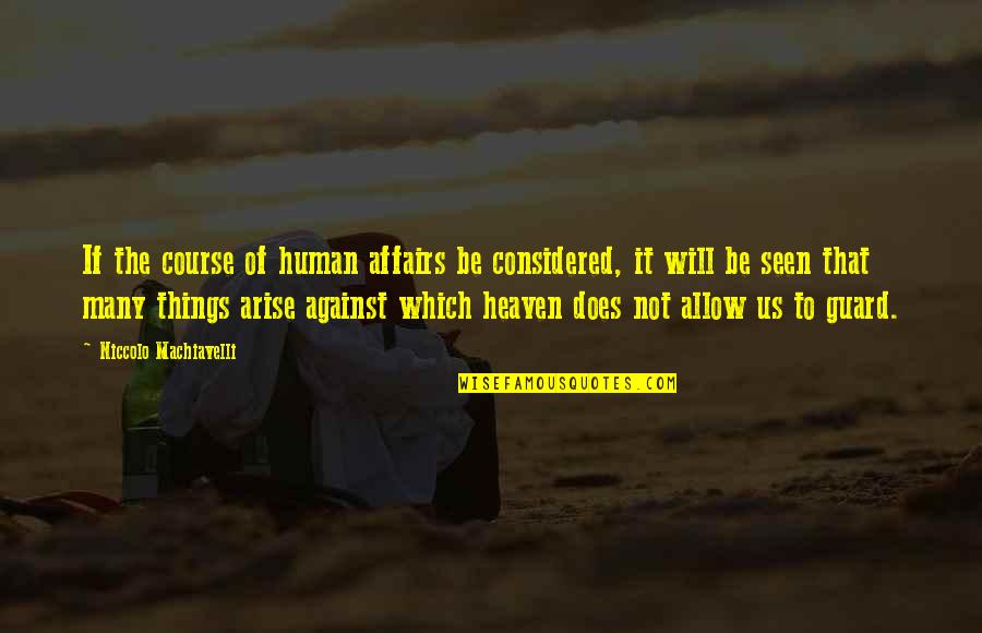 The Us Quotes By Niccolo Machiavelli: If the course of human affairs be considered,
