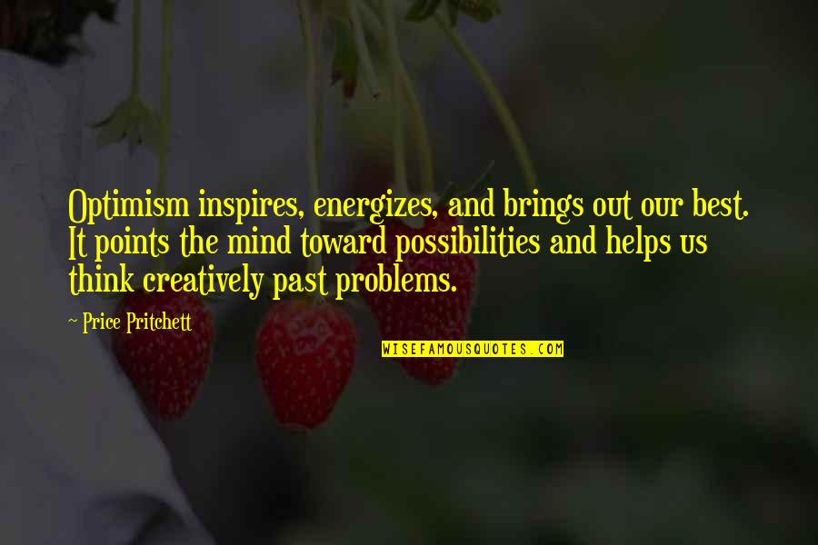 The Us Quotes By Price Pritchett: Optimism inspires, energizes, and brings out our best.