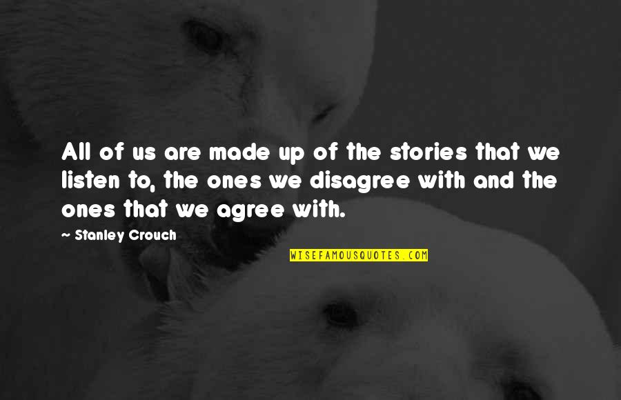 The Us Quotes By Stanley Crouch: All of us are made up of the