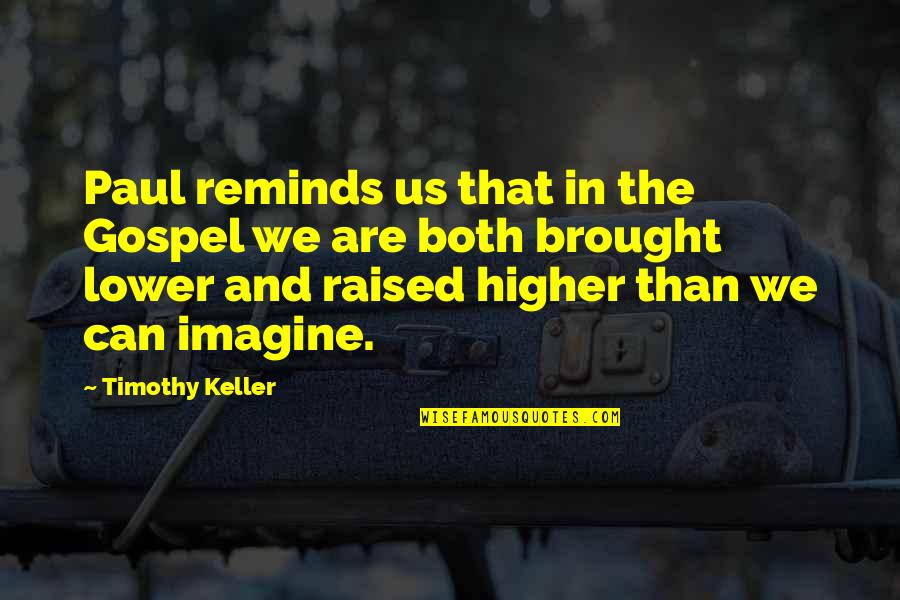 The Us Quotes By Timothy Keller: Paul reminds us that in the Gospel we