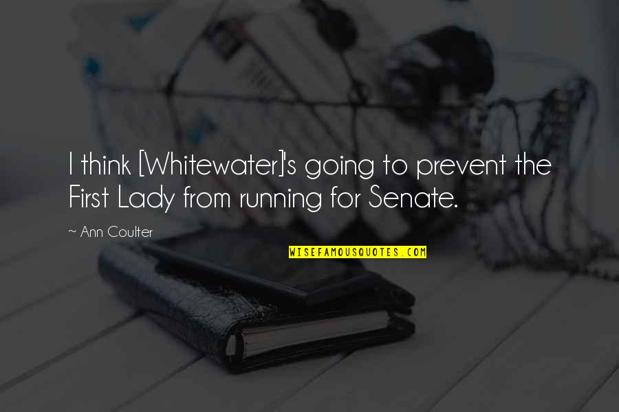 The Us Senate Quotes By Ann Coulter: I think [Whitewater]'s going to prevent the First