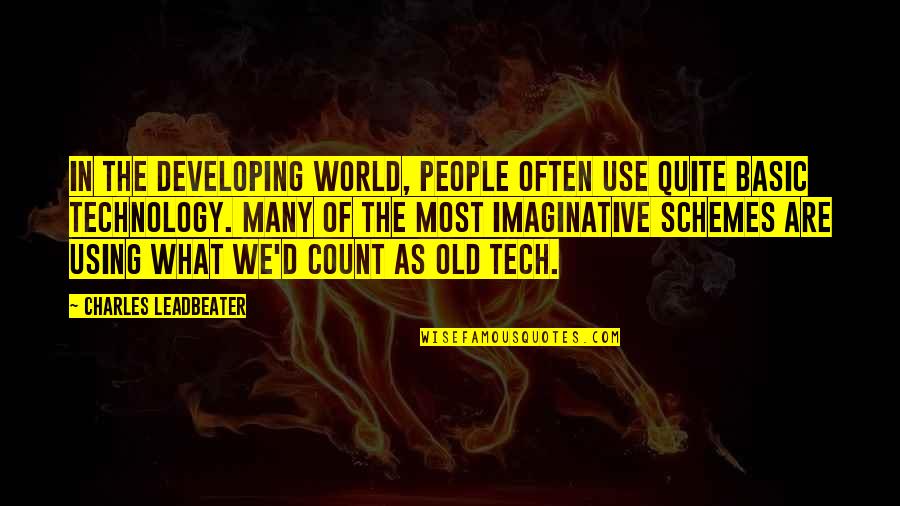 The Use Of Technology Quotes By Charles Leadbeater: In the developing world, people often use quite