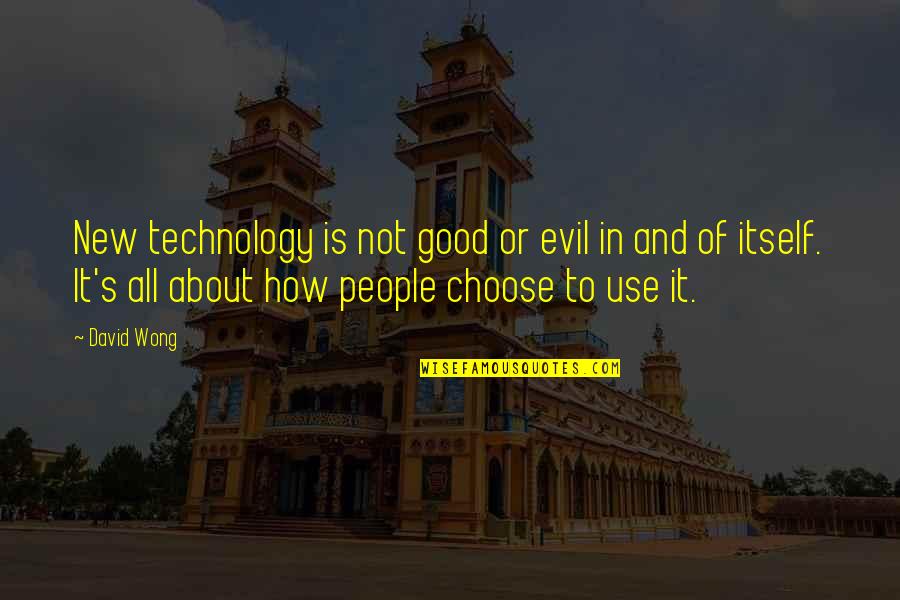 The Use Of Technology Quotes By David Wong: New technology is not good or evil in